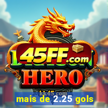 mais de 2.25 gols